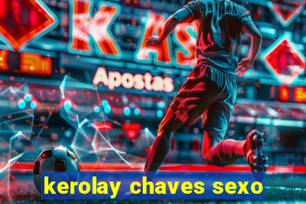 kerolay chaves sexo